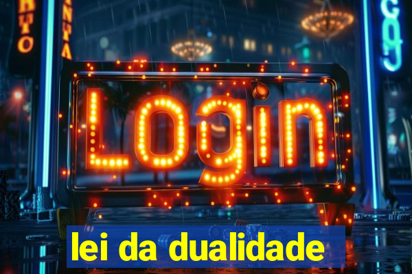 lei da dualidade